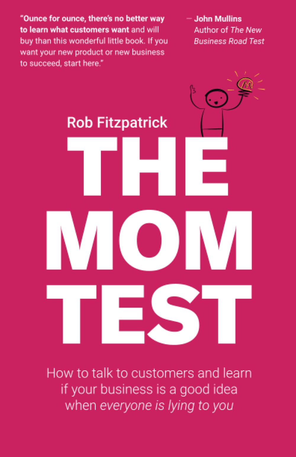 The Mom Test: How to talk to customers & learn if your business is a good idea when everyone is lying to you : Fitzpatrick, Rob: Amazon.nl: Boeken