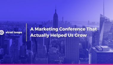 A Marketing conference that actually helped us grow, Growth Marketing Conference, Viral Loops