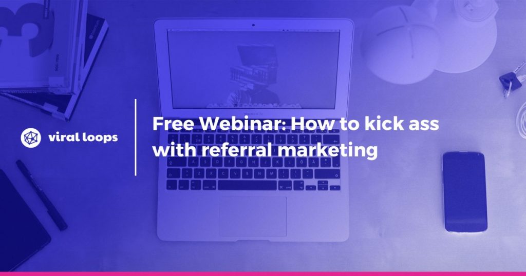 free webinar referral marketing viral loops