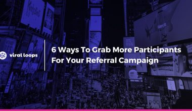 6 ways to grab more participants for your referral campaign