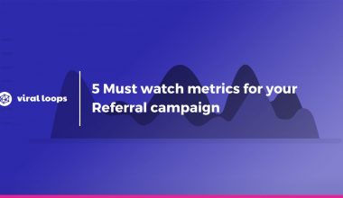 5 Must watch metrics for your referral campaign