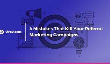 4 Mistakes That Kill Your Referral Marketing Campaigns