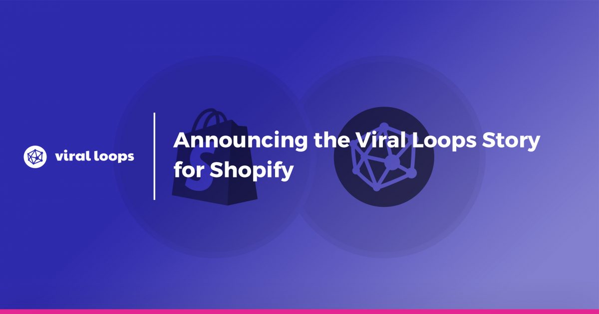 Announcing the Viral Loops Story for Shopify